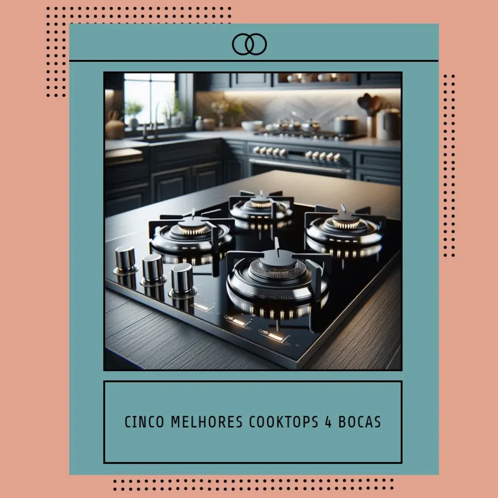 Cinco Melhores Modelos de cooktop 4 bocas