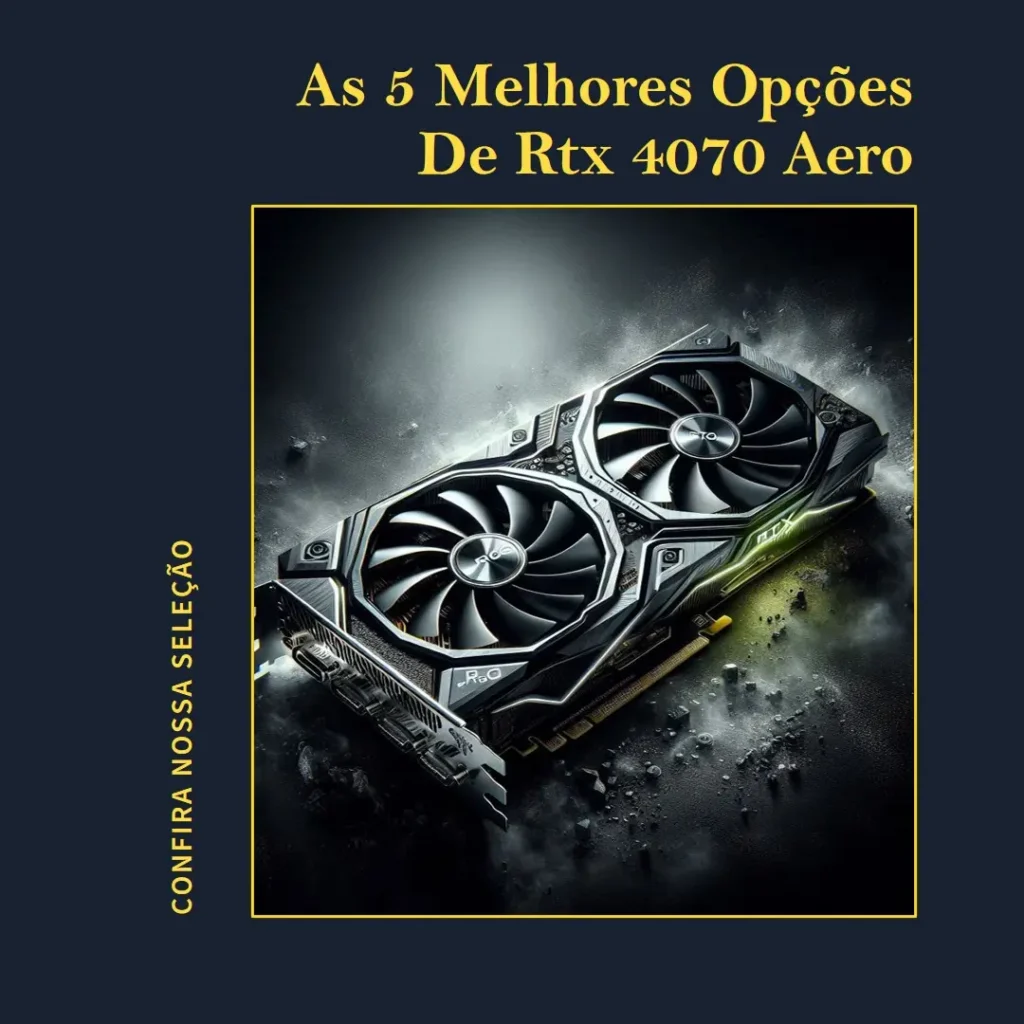 As 5 Melhores Opções de Rtx 4070 Aero