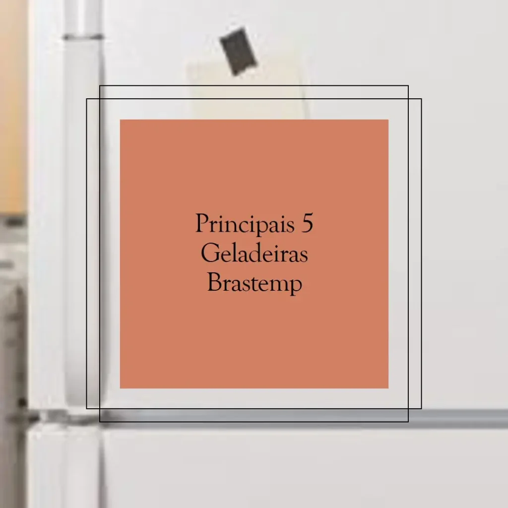 Principais 5 geladeira brastemp 588 litros inox