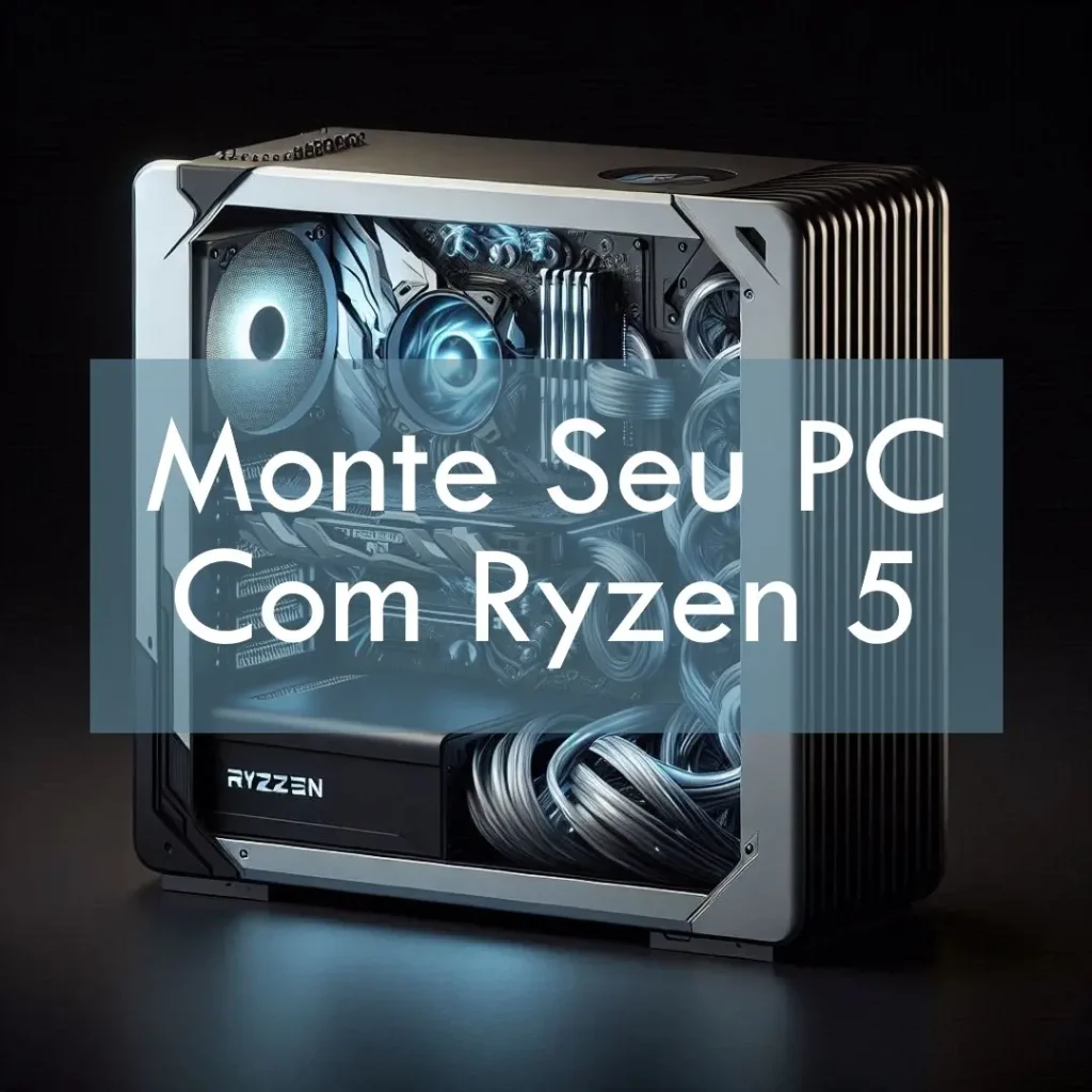 Monte seu PC: Ryzen 5 2400G, 16GB, 480GB SSD
