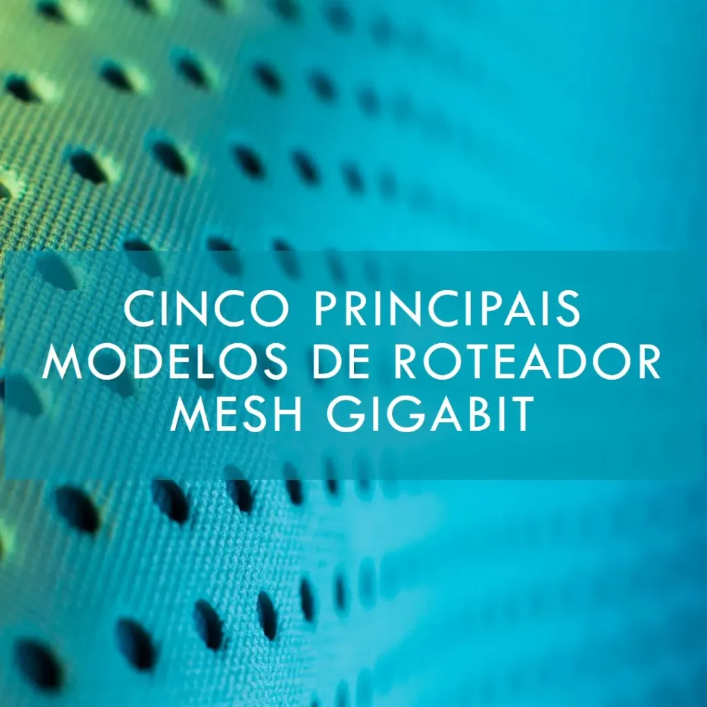 Cinco Principais Modelos de roteador mesh gigabit