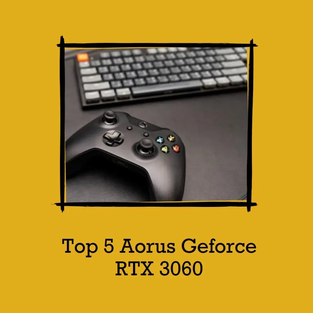 Top 5 Aorus Geforce RTX 3060 elite 12gb gddr6 oc