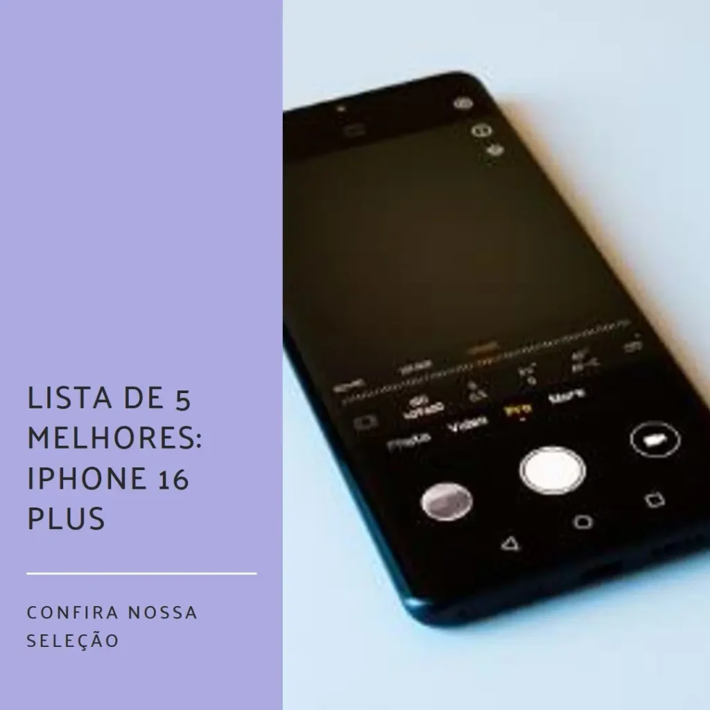 Lista de 5 Melhores: iPhone 16 Plus 128 GB