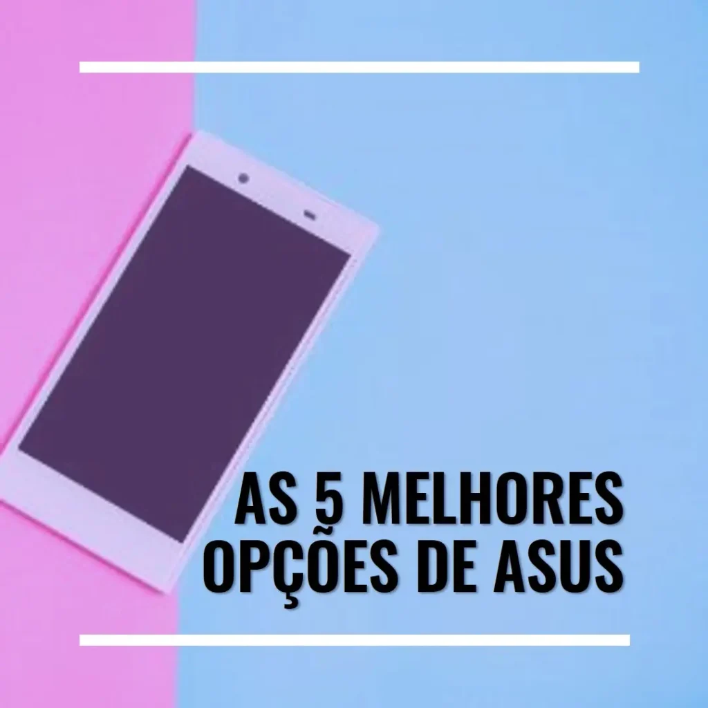 As 5 Melhores Opções de Asus smartphone