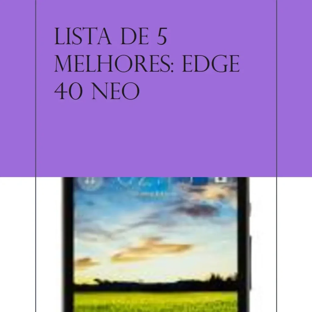 Lista de 5 Melhores: Edge 40 Neo