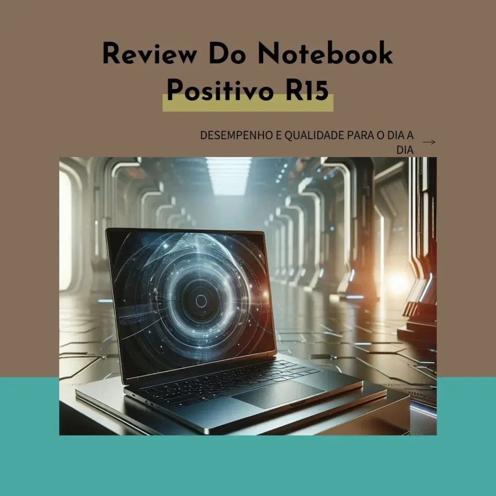 Notebook Positivo Vision R15: Desempenho e Qualidade para o Dia a Dia