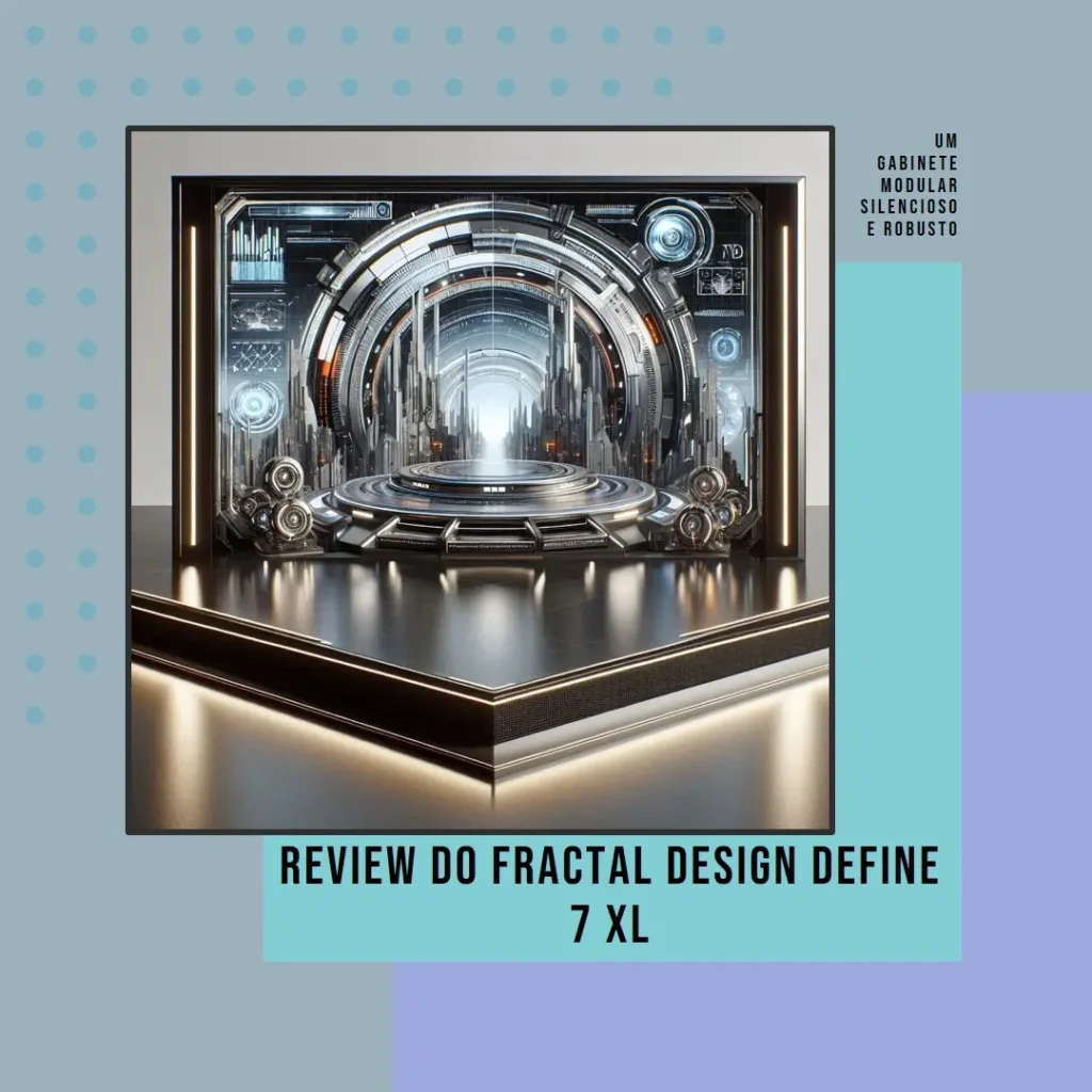 Fractal Design Define 7 XL: Gabinete Modular Silencioso e Robusto