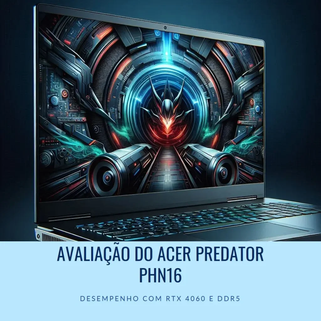Acer Predator PHN16: RTX 4060, DDR5 e Tela 16” FHD
