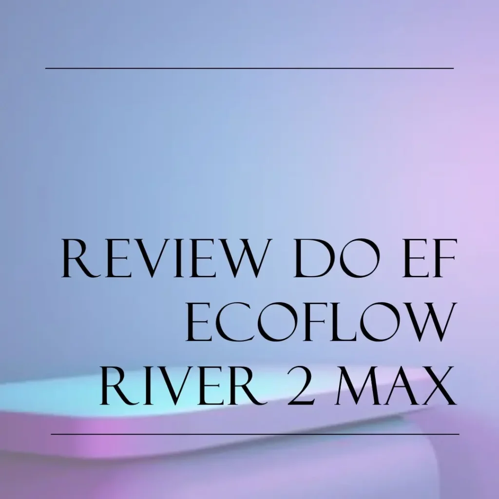 EF ECOFLOW RIVER 2 Max: Estação de Energia Portátil com Carga Rápida e Alta Potência