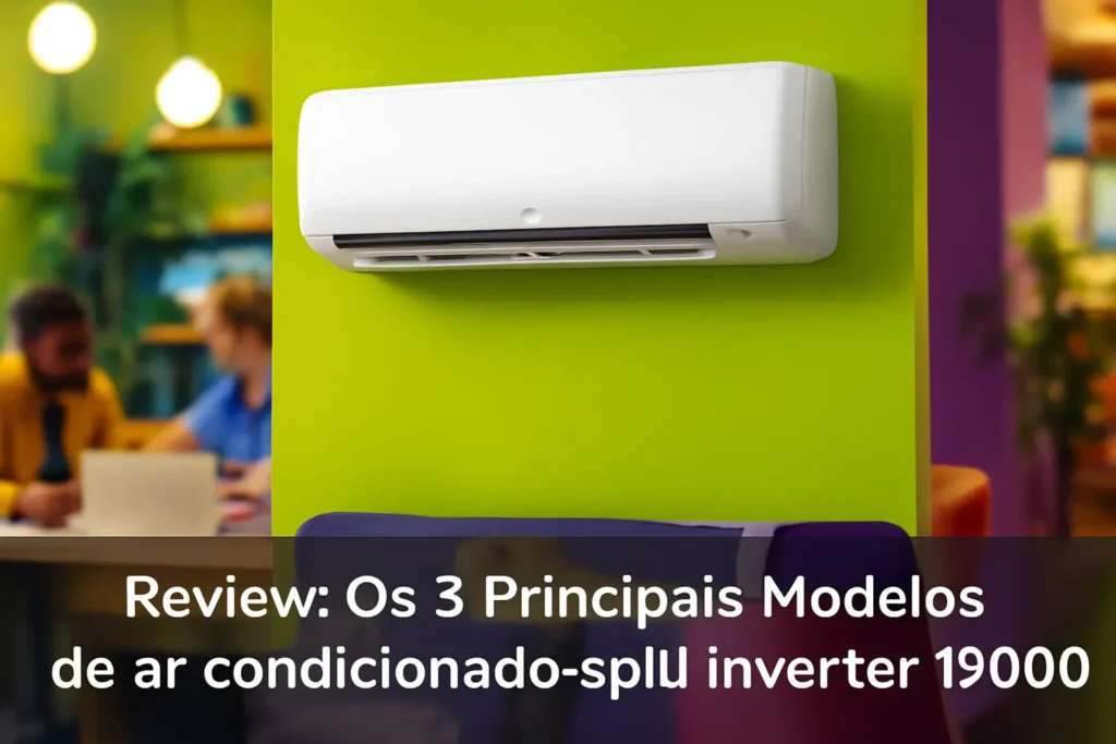 Os 5 Principais Modelos de ar condicionado split inverter 12000